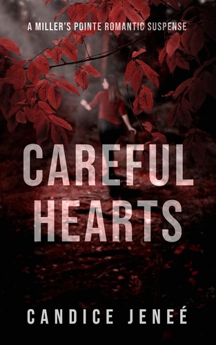  Candice Jeneé - Careful Hearts - Miller's Pointe Romantic Suspense, #3.