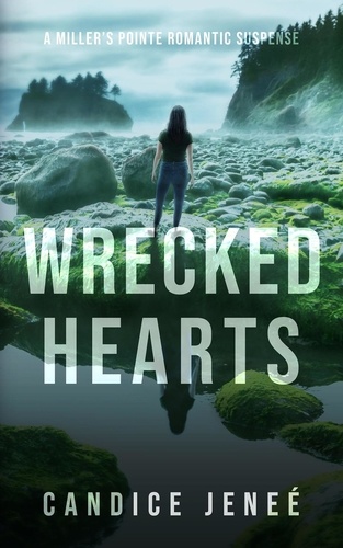  Candice Jeneé - Wrecked Hearts - Miller's Pointe Romantic Suspense, #4.