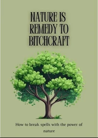 Nature is Remedy to Bitchcraft