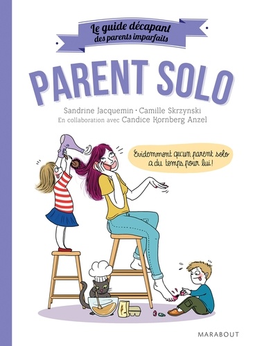 Le guide des parents imparfaits : Parent solo