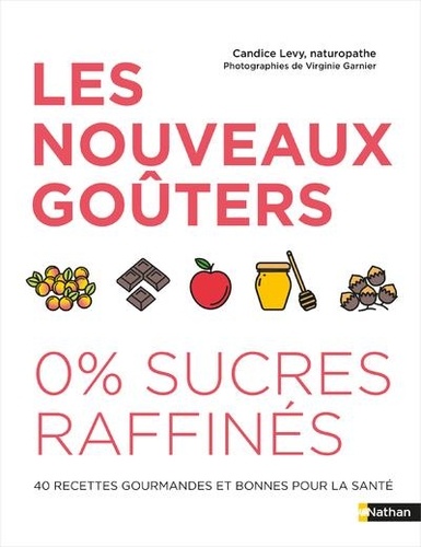 Candice Lévy - Les nouveaux goûters 0 % sucres raffinés.
