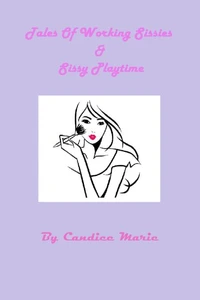 Tales of Working Sissies &amp; Sissy Playtime