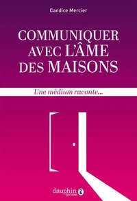 Communiquer avec l'âme des maisons