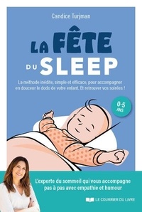 Candice Turjman - La fête du sleep - La méthode inédite, simple et efficace, à l'écoute des enfants... mais aussi des parents !.