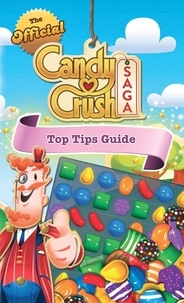 Candy Crush - The Official Candy Crush Top Tips Guide.
