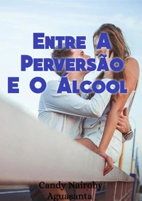 Entre A Perversão E O Álcool