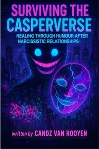 Surviving the Casperverse - Healing Through Humour After Narcissistic Relationships