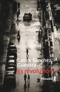 Canek Sanchez Guevara - 33 révolutions.