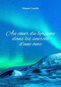 Au coeur du lyrisme dans les sources d'une âme