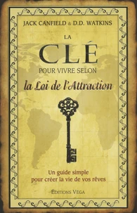 La clé pour vivre selon la Loi de l'Attraction