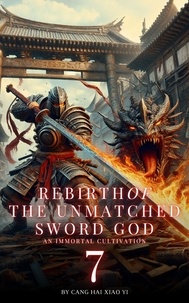  Cang Hai Xiao Yi - Rebirth of the Unmatched Sword God: An Immortal Cultivation - Rebirth of the Unmatched Sword God, #7.
