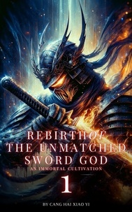  Cang Hai Xiao Yi - Rebirth of the Unmatched Sword God: An Immortal Cultivation - Rebirth of the Unmatched Sword God, #1.