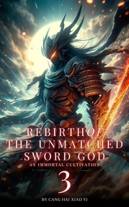  Cang Hai Xiao Yi - Rebirth of the Unmatched Sword God: An Immortal Cultivation - Rebirth of the Unmatched Sword God, #3.