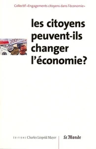 Les citoyens peuvent ils changer l'économie ?actes du colloque tenu a paris le 14/03/02