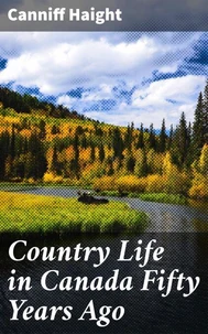 Country Life in Canada Fifty Years Ago