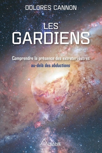 Cannon Dolores et Marie-Josée Thériault - Les Gardiens - Comprendre la présence des extraterrestres  – au-delà des abductions.