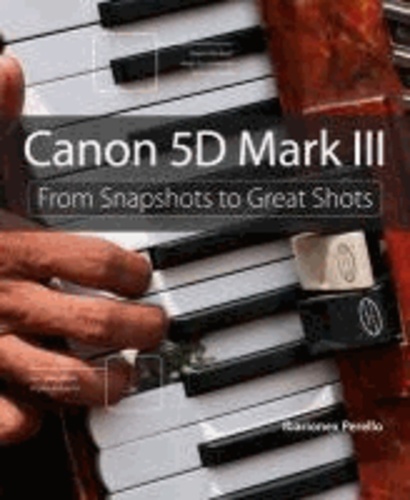 Canon 5D Mark III - From Snapshots to Great Shots.