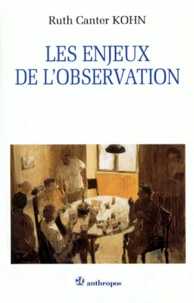 Les Enjeux De L'Observation. Sur Les Enjeux De Nos Facons De Percevoir Et De Decrire Les Faits Humains Et Une Exploration De L'Observation Questionnante