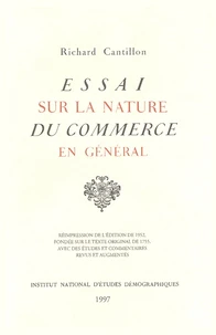 Essai Sur La Nature Du Commerce En General. Reimpression De L'Edition De 1952, Fondee Sur Le Texte Original De 1755, Avec Des Etudes Et Commentaires Revus Et Argumentes