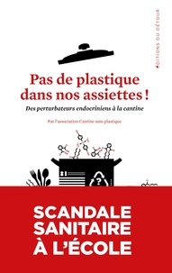  Cantine sans plastique France - Pas de plastique dans nos assiettes ! - Des perturbateurs endocriniens à la cantine.