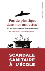  Cantine sans plastique France - Pas de plastique dans nos assiettes ! - Des perturbateurs endocriniens à la cantine.