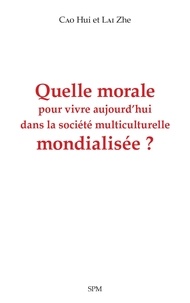 Google livres pdf téléchargement en ligne Quelle morale pour vivre aujourd'hui dans la société multiculturelle mondialisée ? en francais