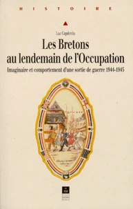 Les Bretons Au Lendemain De L'Occupation. Imaginaire Et Comportement D'Une Sortie De Guerre 1944-1945