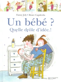Un bébé ? Quelle drôle d'idée !