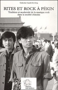 Rites Et Rock A Pekin. Traditions Et Modernites De La Musique Rock Dans La Societe Chinoise