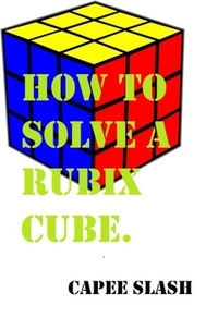  Capee Slash - How to Solve a Rubix Cube.