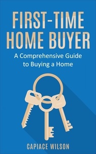  Capiace Wilson - First-Time Home Buyer - A Comprehensive Guide to Buying a Home.