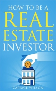  Capiace Wilson - How To Be A Real Estate Investor.