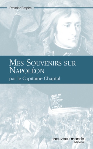 Mes souvenirs sur Napoléon. par le capitaine Chaptal
