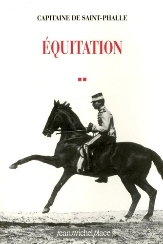  Capitaine De Saint-Phalle - Equitation. Equitation Elementaire, Equitation Savante.