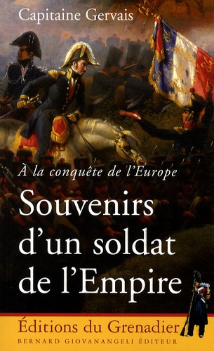  Capitaine Gervais - Souvenirs d'un soldat de l'Empire - A la conquête de l'Europe.