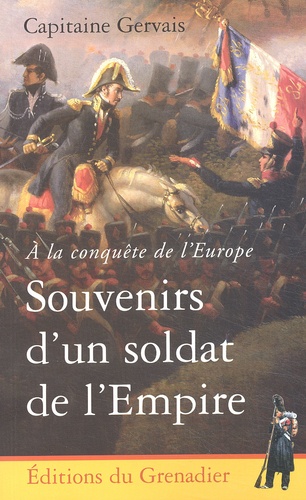  Capitaine Gervais - Souvenirs D'Un Soldat De L'Empire. A La Conquete De L'Europe.