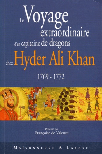  Capitaine Hugau - Le Voyage Extraordinaire D'Un Capitaine De Dragons Chez Hyder Ali Khan (1769-1772).