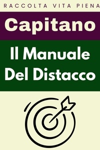  Capitano Edizioni - Il Manuale Del Distacco - Raccolta Vita Piena, #9.