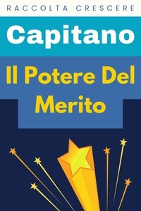  Capitano Edizioni - Il Potere Del Merito - Raccolta Crescere, #13.
