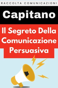 Il Segreto Della Comunicazione Persuasiva