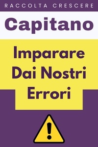  Capitano Edizioni - Imparare Dai Nostri Errori - Raccolta Crescere, #17.