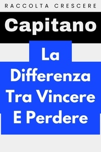  Capitano Edizioni - La Differenza Tra Vincere E Perdere - Raccolta Crescere, #15.