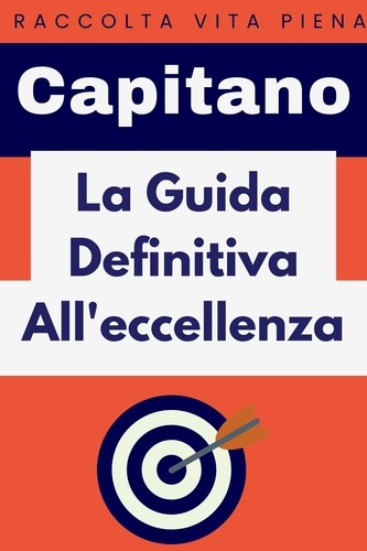  Capitano Edizioni - La Guida Definitiva All'eccellenza - Raccolta Vita Piena, #8.