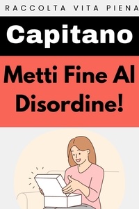  Capitano Edizioni - Metti Fine Al Disordine! - Raccolta Vita Piena, #26.