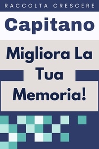  Capitano Edizioni - Migliora La Tua Memoria! - Raccolta Crescere, #19.