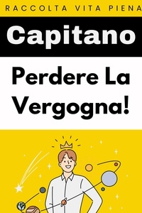  Capitano Edizioni - Perdere La Vergogna! - Raccolta Vita Piena, #22.