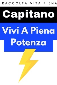  Capitano Edizioni - Vivi A Piena Potenza - Raccolta Vita Piena, #3.