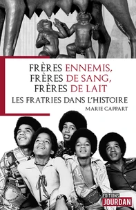 Frères ennemis, frères de sang, frères de lait... les fratries dans l'histoire