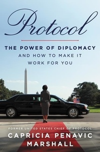 Capricia Penavic Marshall - Protocol - The Power of Diplomacy and How to Make It Work for You.