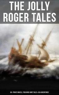 The Jolly Roger Tales: 60+ Pirate Novels, Treasure-Hunt Tales &amp; Sea Adventures